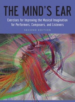 The Mind's Ear: Exercises For Improving The Musical Imagination For Performers Composers And Listeners Ed 2